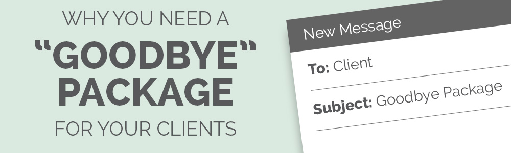 Why You Need a Goodbye Package for Your Clients from Leah Kalamakis