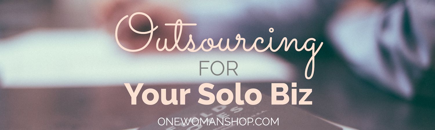 Outsourcing for your solo biz via @OneWomanShop