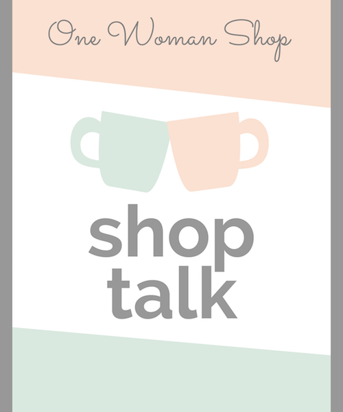 One Woman Shop Shop Talk