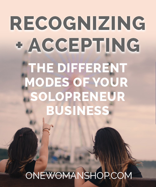 Recognizing + Accepting the Different Modes of Your Solopreneur Business
