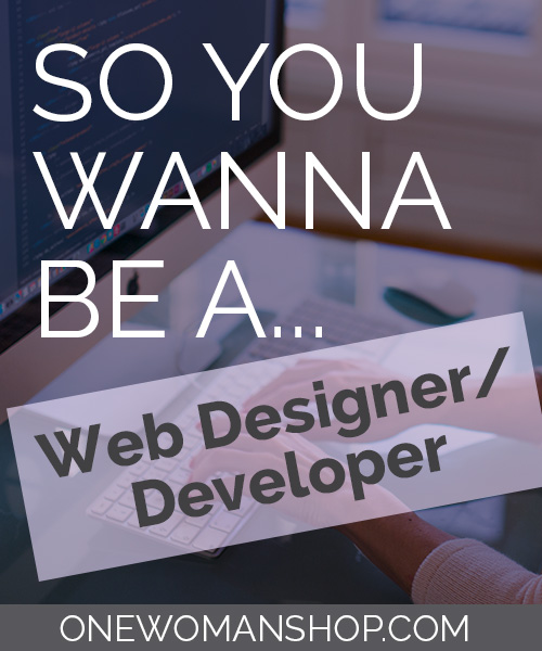 So You Wanna Be A Web Designer or Developer via One Woman Shop