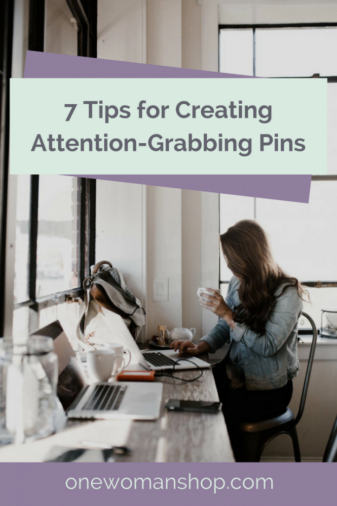 7 Tips to Create the Perfect (Attention-Grabbing) Pin